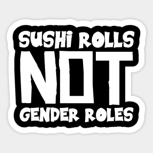 Sushi Rolls Not Gender Roles Sticker